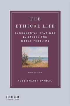 portada The Ethical Life: Fundamental Readings in Ethics and Moral Problems (en Inglés)