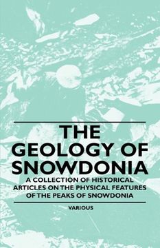 portada The Geology of Snowdonia - a Collection of Historical Articles on the Physical Features of the Peaks of Snowdonia (in English)