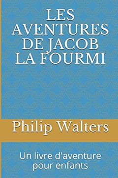 portada Les Aventures de Jacob la Fourmi: Un Livre D'aventure Pour Enfants (en Francés)