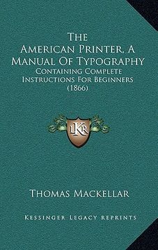 portada the american printer, a manual of typography: containing complete instructions for beginners (1866) (en Inglés)