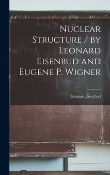 portada Nuclear Structure / by Leonard Eisenbud and Eugene P. Wigner (in English)