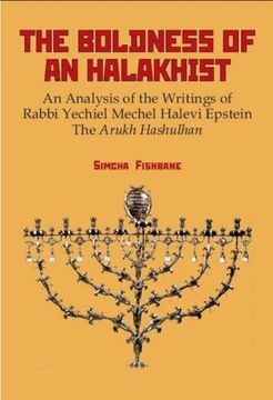 portada The Boldness of an Halakhist: An Analysis of the Writings of Rabbi Yechiel Mechel Halevi Epstein's the Arukh Hashulhan: An Analysis of the Writings ofR Arukh Hashulhan" (Judaism and Jewish Life) (en Inglés)