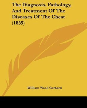 portada the diagnosis, pathology, and treatment of the diseases of the chest (1859) (en Inglés)