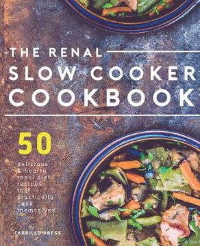 portada Renal Slow Cooker Cookbook: 50 Delicious & Hearty Renal Diet Recipes That Practically Cook Themselves (The Renal Diet & Kidney Disease Cookbook Series) (en Inglés)