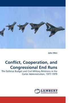 portada Conflict, Cooperation, and Congressional End Runs: The Defense Budget and Civil-Military Relations in the Carter Administration, 1977-1979