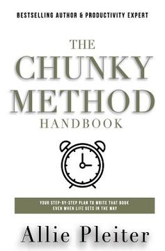 portada The Chunky Method: Your Step-By-Step Plan To WRITE THAT BOOK Even When Life Gets In The Way (en Inglés)