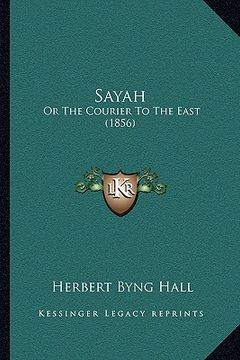 portada sayah: or the courier to the east (1856) (en Inglés)