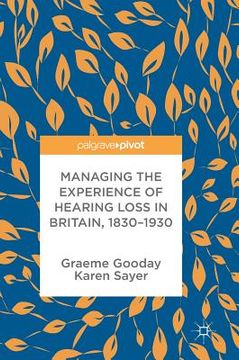 portada Managing the Experience of Hearing Loss in Britain, 1830-1930 (in English)