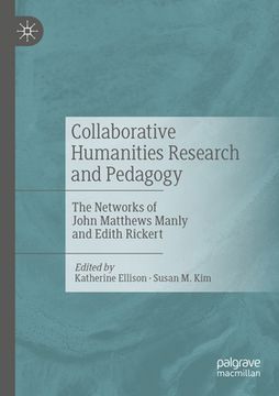 portada Collaborative Humanities Research and Pedagogy: The Networks of John Matthews Manly and Edith Rickert (en Inglés)
