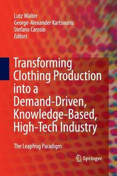 portada Transforming Clothing Production Into a Demand-Driven, Knowledge-Based, High-Tech Industry: The Leapfrog Paradigm (en Inglés)