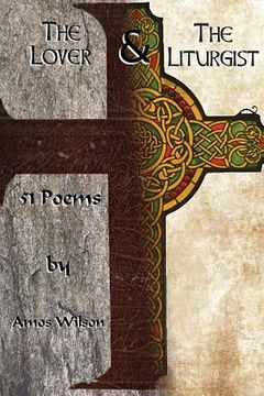 portada The Lover and the Liturgist: 51 Poems (en Inglés)