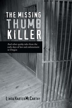 portada The Missing Thumb Killer: And Other Quirky Tales from the Early Days of Law and Enforcement in Oregon (en Inglés)