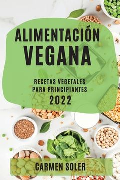 portada Alimentación Vegana 2022: Recetas Vegetales Para Principiantes