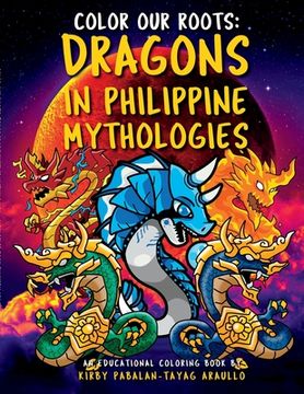 portada Color Our Roots: Dragons in Philippine Mythologies: An Educational Coloring Book (en Inglés)