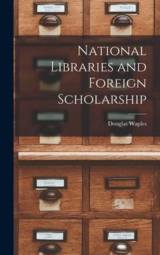 portada National Libraries and Foreign Scholarship (en Inglés)