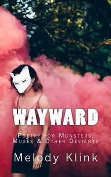 portada Wayward: Poetry for Monsters, Muses, and Other Deviants (en Inglés)