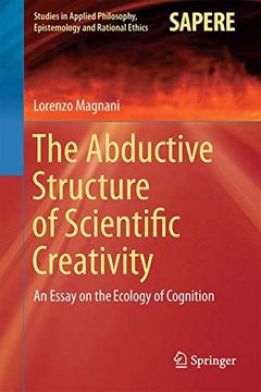 portada The Abductive Structure of Scientific Creativity: An Essay on the Ecology of Cognition (Studies in Applied Philosophy, Epistemology and Rational Ethics)