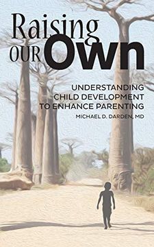 portada Raising our Own: Understanding Child Development to Enhance Parenting (en Inglés)