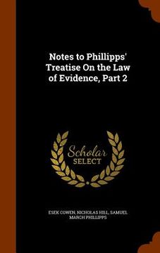 portada Notes to Phillipps' Treatise On the Law of Evidence, Part 2 (en Inglés)