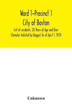 portada Ward 1-Precinct 1; City of Boston; List of residents; 20 Years of Age and Over (Females Indicted by Dagger) As of April 1, 1924 (en Inglés)