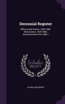 portada Decennial Register: Officers and Alumni, 1836-1886. Matriculates, 1876-1886. Announcements for 1886-7 (en Inglés)