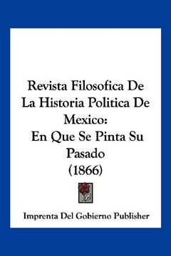 portada Revista Filosofica de la Historia Politica de Mexico: En que se Pinta su Pasado (1866)