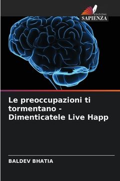 portada Le preoccupazioni ti tormentano - Dimenticatele Live Happ (in Italian)