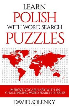 portada Learn Polish with Word Search Puzzles: Learn Polish Language Vocabulary with Challenging Word Find Puzzles for All Ages (in English)