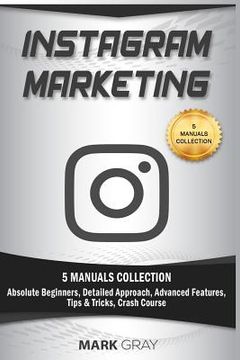 portada Instagram Marketing: 5 Manuals Collection (Absolute Beginners, Detailed Approach, Advanced Features, Tips & Tricks, Crash Course)