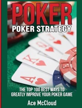 portada Poker Strategy: The Top 100 Best Ways To Greatly Improve Your Poker Game (Poker & Texas Hold'em Winning Hands Systems Tips) (in English)