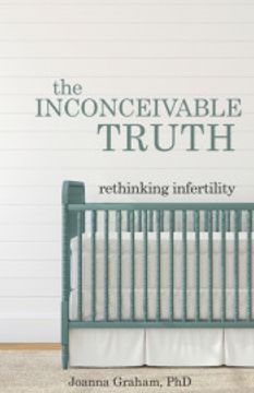 portada The Inconceivable Truth: Rethinking Infertility (in English)