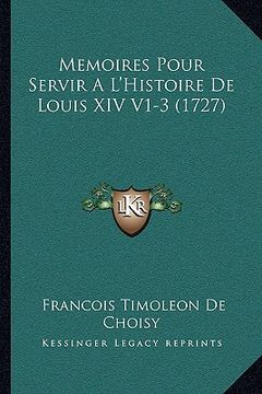 portada memoires pour servir a l'histoire de louis xiv v1-3 (1727) (en Inglés)