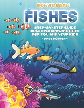 portada How to Draw Fishes Step-by-Step Guide: Best Fish Drawing Book for You and Your Kids (en Inglés)