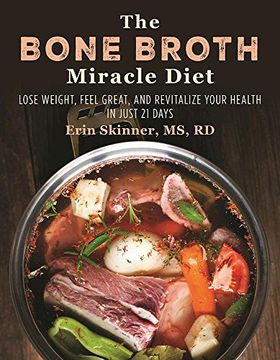 portada The Bone Broth Miracle Diet: Lose Weight, Feel Great, and Revitalize Your Health in Just 21 Days