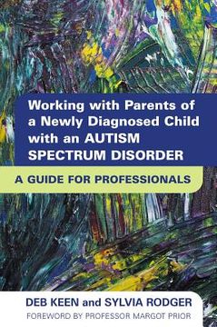 portada Working with Parents of a Newly Diagnosed Child with an Autism Spectrum Disorder: A Guide for Professionals (en Inglés)