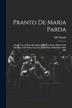 portada Pranto de Maria Parda: Porque vio as Ruas de Lisboa com tao Poucos Ramos nas Tavernas, e o Vinho tao Caro e Ella nao Podia Passar sem Elle (en Portugués)