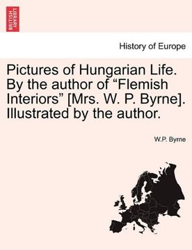 portada pictures of hungarian life. by the author of "flemish interiors" [mrs. w. p. byrne]. illustrated by the author. (in English)