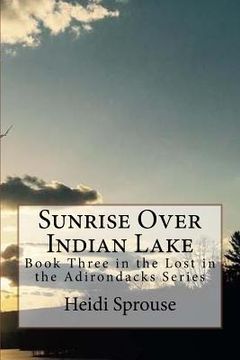 portada Sunrise Over Indian Lake: Book Three in the Lost in the Adirondacks Series (en Inglés)