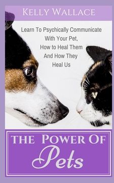 portada The Power of Pets: Learn to Psychically Communicate with your Pet, How to Heal Them and How They Heal Us (en Inglés)