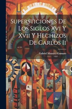 portada Supersticiones de los Siglos xvi y Xvii y Hechizos de Carlos ii (in Spanish)