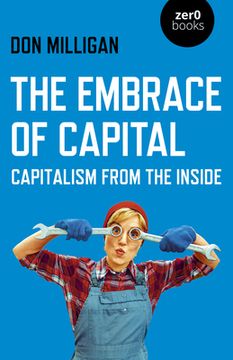 portada The Embrace of Capital: Capitalism from the Inside (en Inglés)