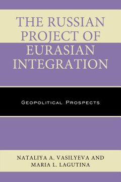 portada The Russian Project of Eurasian Integration: Geopolitical Prospects (en Inglés)