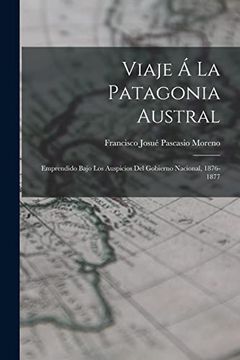 portada Viaje á la Patagonia Austral: Emprendido Bajo los Auspicios del Gobierno Nacional, 1876-1877