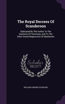 portada The Royal Decrees Of Scanderoon: Dedicated By The Author To The Sachems Of Tammany, And To The Other Grand Magnorums Of Manhattan