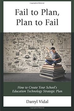 portada Fail to Plan, Plan to Fail: How to Create Your School's Education Technology Strategic Plan (MAPIT (R))