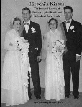 portada Hirschi's Kisses: The Personal History of Dean and Lydia Hirschi and Richard and Ruth Hirschi (en Inglés)