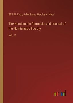 portada The Numismatic Chronicle, and Journal of the Numismatic Society: Vol. 11 (en Inglés)