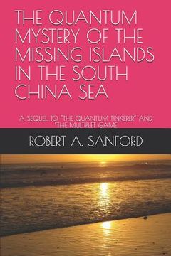 portada The Quantum Mystery of the Missing Islands in the South China Sea: A Sequel to the Quantum Tinkerer and the Multiplet Game (in English)