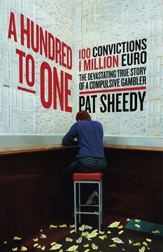 portada A Hundred to One: 100 Convictions. 1 Million Euro. the Devastating True Story of a Compulsive Gambler (in English)