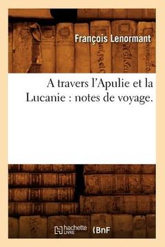 portada A Travers l'Apulie Et La Lucanie: Notes de Voyage. (in French)